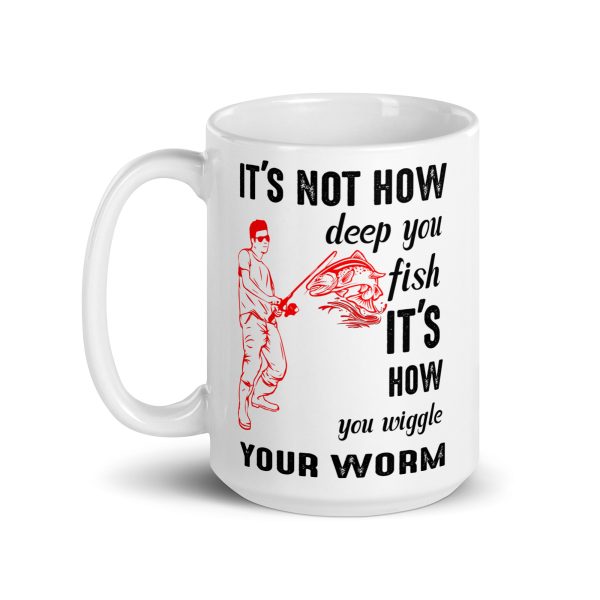 It's not how deep you fish it's how you wiggle your worm funny coffee mug / cup - Image 5