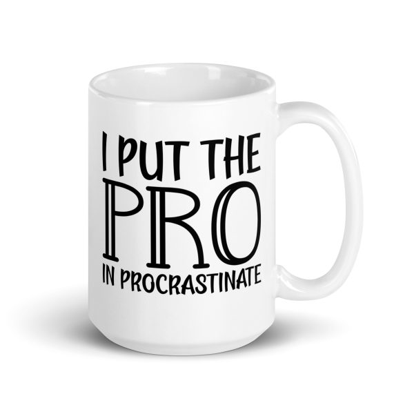 I Put The Pro In Procrastinate Funny Coffee Mug / Cup - Image 5