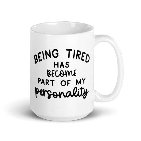 Being Tired Has Become Part Of My Personality Funny Coffee Mug / Cup - Image 5