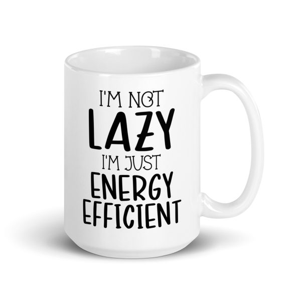 I'm Not Lazy I'm Just Energy Efficient Funny Coffee Mug / Cup - Image 5