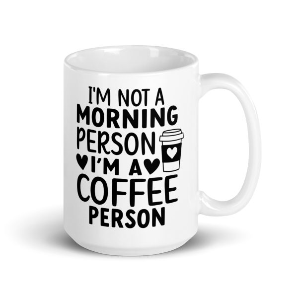 I'm Not a Morning Person I'm a Coffee Person Funny Coffee Mug / Cup - Image 5