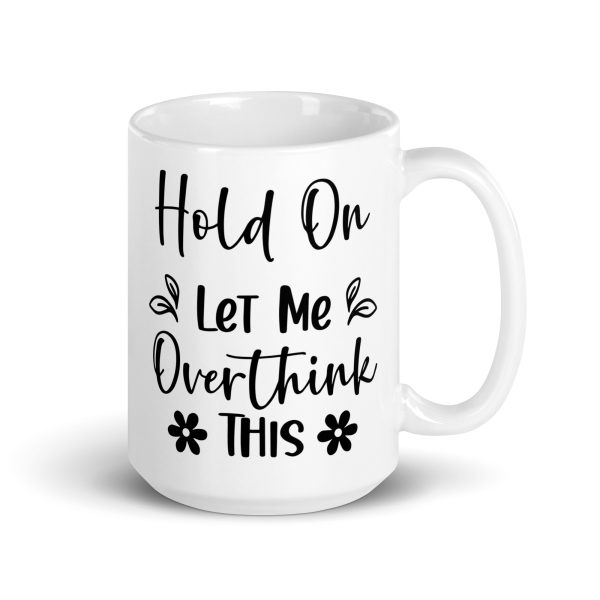 Hold On Let Me Overthink This Funny Coffee Mug / Cup - Image 5