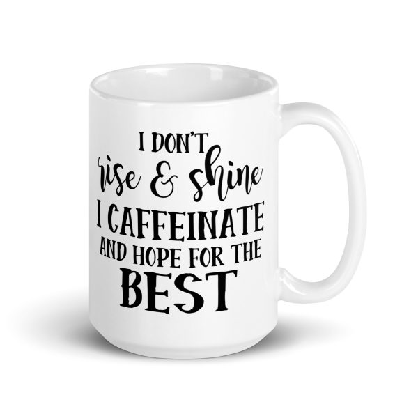 I Don't Rise & Shine I Caffeinate and Hope For The Best Funny Coffee Mug / Cup - Image 5