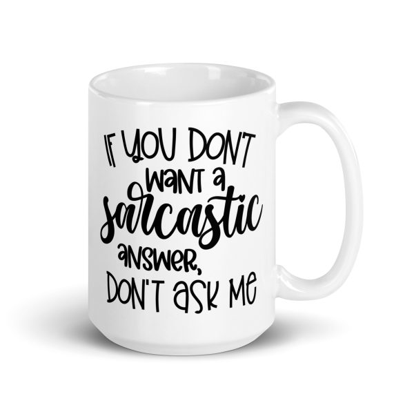 If You Don't Want a Sarcastic Answer Don't Ask Me Funny Coffee Mug / Cup - Image 5