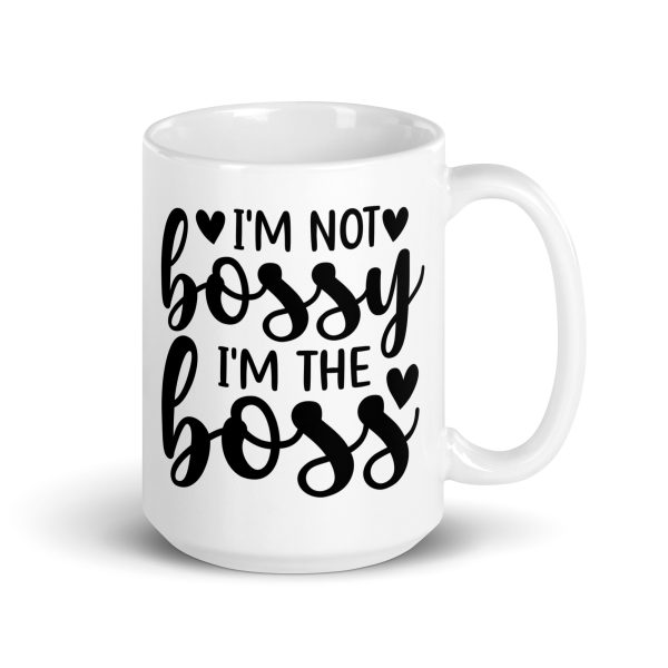 I'm Not Bossy I'm The Boss Funny Coffee Mug / Cup - Image 5