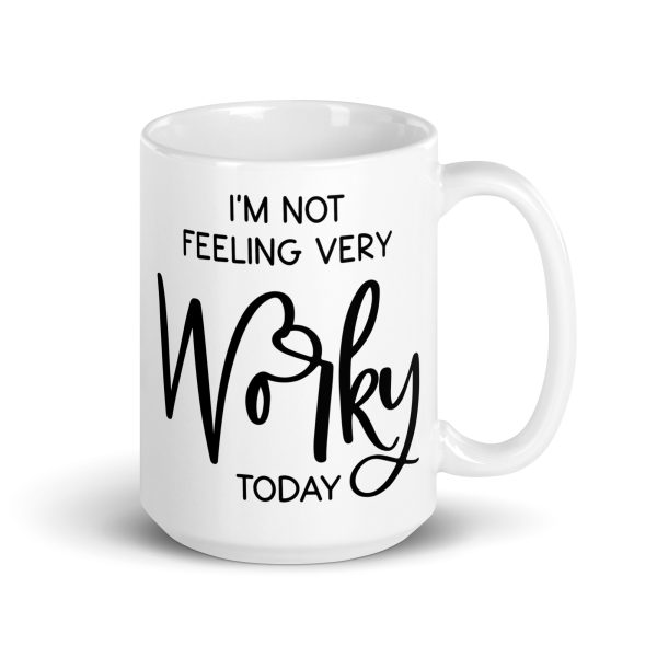 I'm not feeling very worky today Funny Coffee Mug / Cup - Image 5