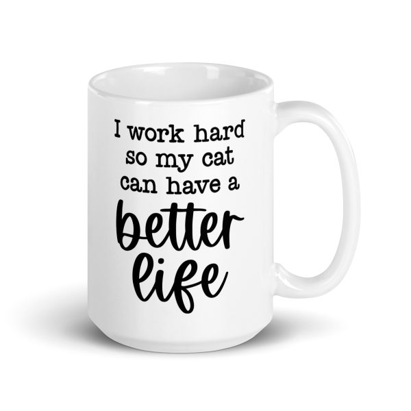 I work hard so my cat can have a better life Funny Coffee Mug / Cup - Image 5