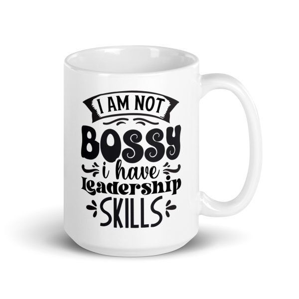 I am not bossy I have leadership skills Funny Coffee Mug / Cup - Image 4