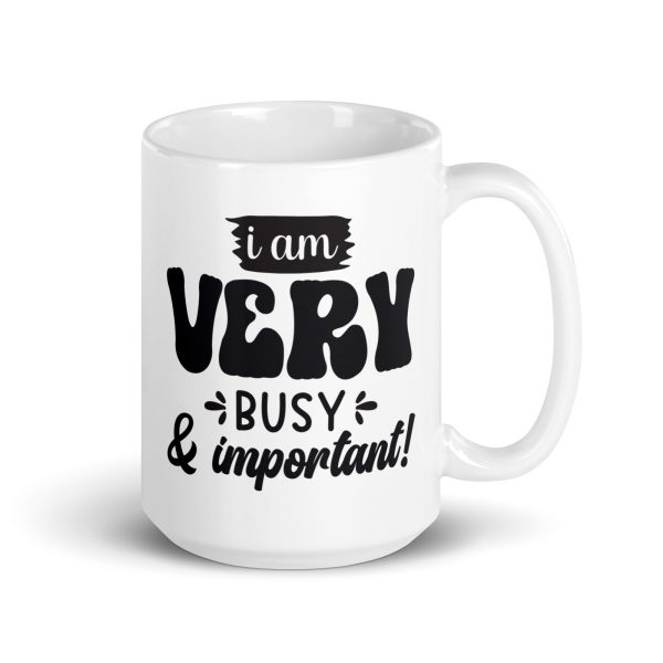 I am very busy & important Funny Coffee Mug / Cup - Image 4