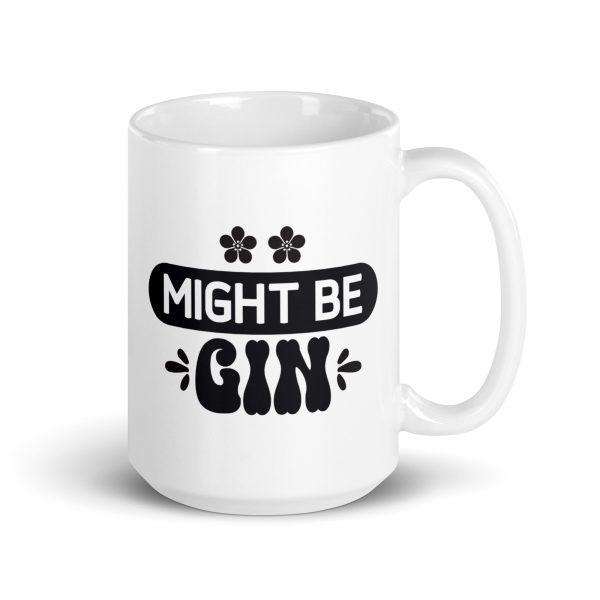 Might be gin Funny Coffee Mug / Cup - Image 4