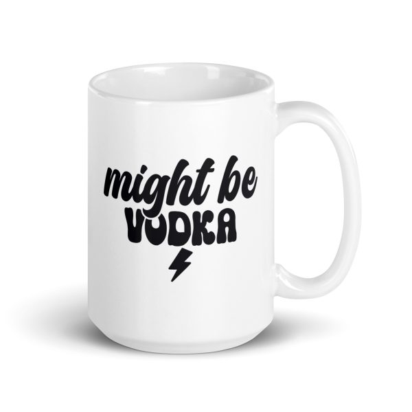 Might be vodka Funny Coffee Mug / Cup - Image 4