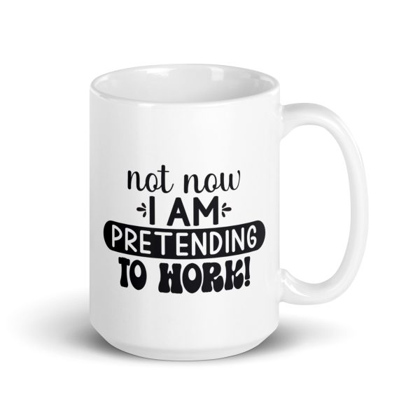 Not now I'm pretending to work Funny Coffee Mug / Cup - Image 4