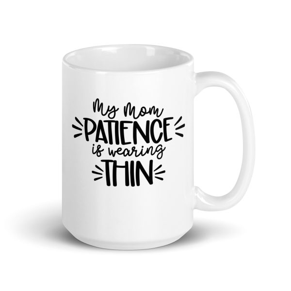 My mom patience is wearing thin Funny Coffee Mug / Cup - Image 4