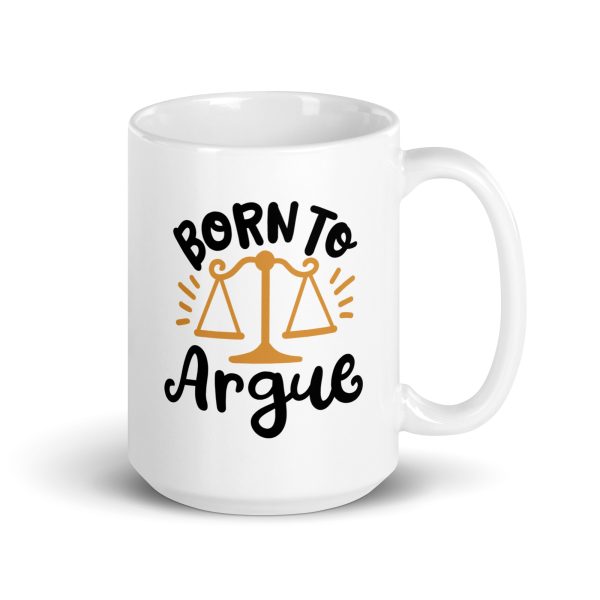 Born to argue Funny Coffee Mug / Cup - Image 4