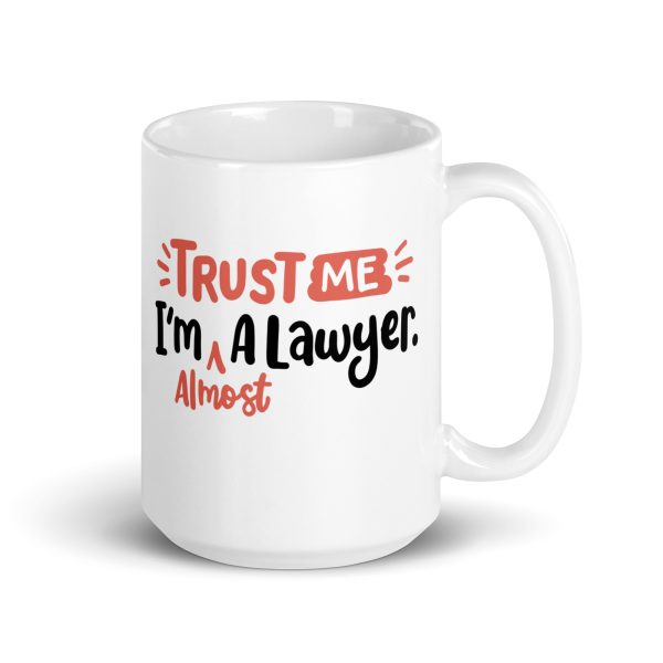 Trust me I'm almost a lawyer Funny Coffee Mug / Cup - Image 4