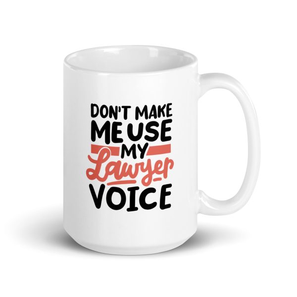 Don't make me use my lawyer voice Funny Coffee Mug / Cup - Image 4