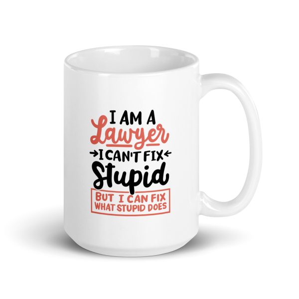 I'm a lawyer I can't fix stupid but I can fix what stupid does Funny Coffee Mug / Cup - Image 4