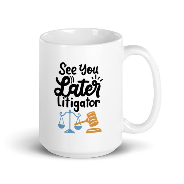 See you later litigator Funny Coffee Mug / Cup - Image 4