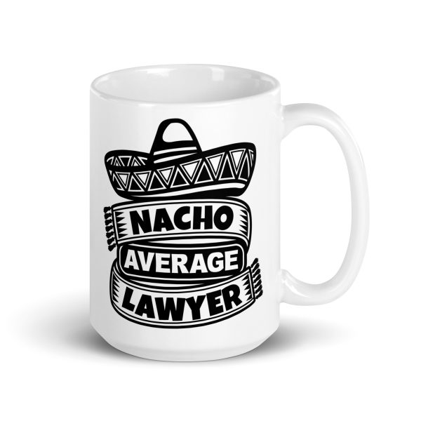 Nacho average lawyer Funny Coffee Mug / Cup - Image 4