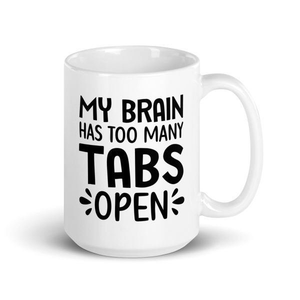 My brain has too many tabs open Funny Coffee Mug / Cup - Image 4