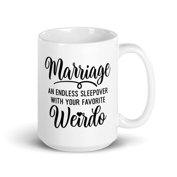 Marriage an endless sleepover with your favorite weirdo Funny Coffee Mug / Cup - Image 4