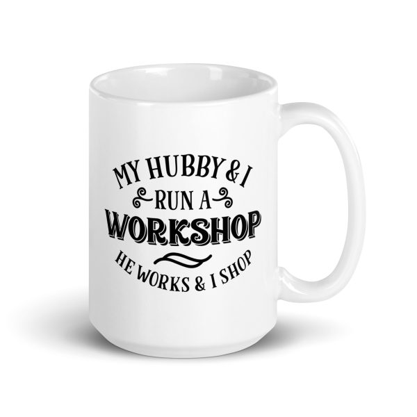 My hubby & I run a workshop he works I shop Funny Coffee Mug / Cup - Image 4