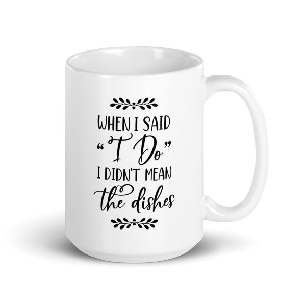 When I said I do I didn't mean the dishes Funny Coffee Mug / Cup - Image 4