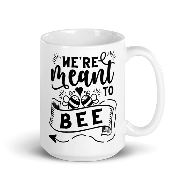 We're meant to bee Funny Coffee Mug / Cup - Image 4