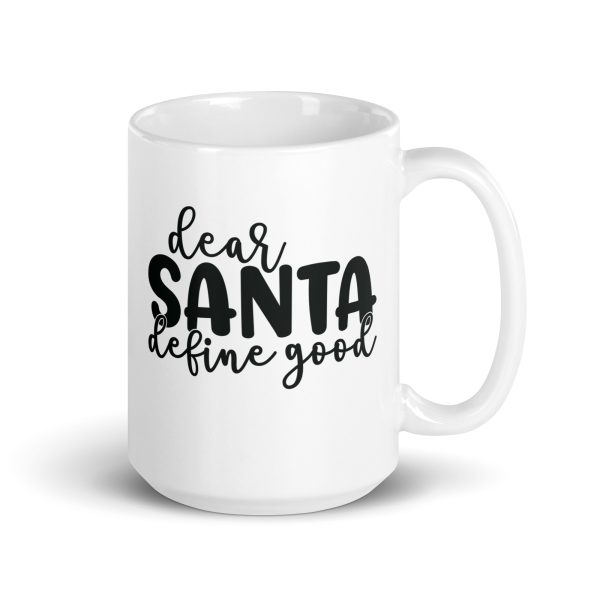 Dear Santa define good Funny Coffee Mug / Cup - Image 4