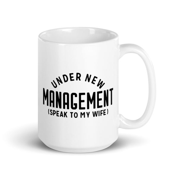 Under new management speak to my wife Funny Coffee Mug / Cup - Image 4