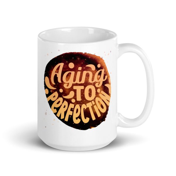 Aging to perfection Funny Coffee Mug / Cup - Image 4