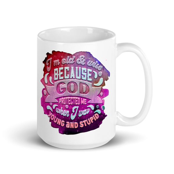 I'm old & wise because God protected me when I was young and stupid Funny Coffee Mug / Cup - Image 4