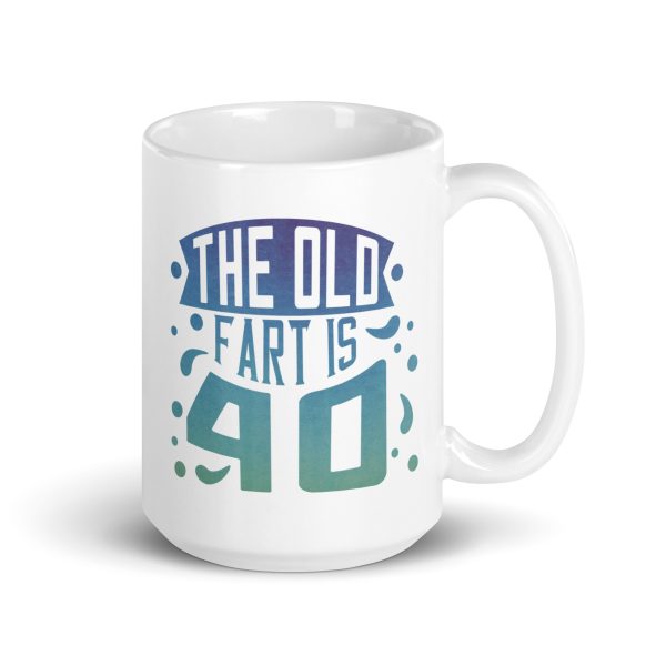 The old fart is 40 Funny Coffee Mug / Cup - Image 4