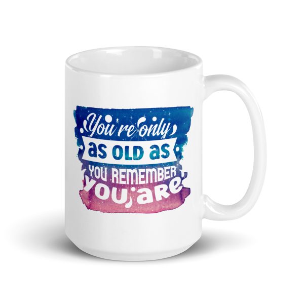 You're only as old as you remember Funny Coffee Mug / Cup - Image 4