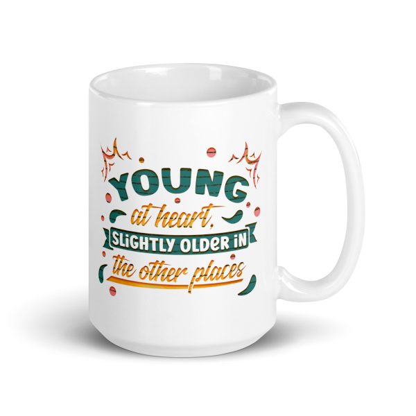 Young at heart slightly older in the other places Funny Coffee Mug / Cup - Image 4