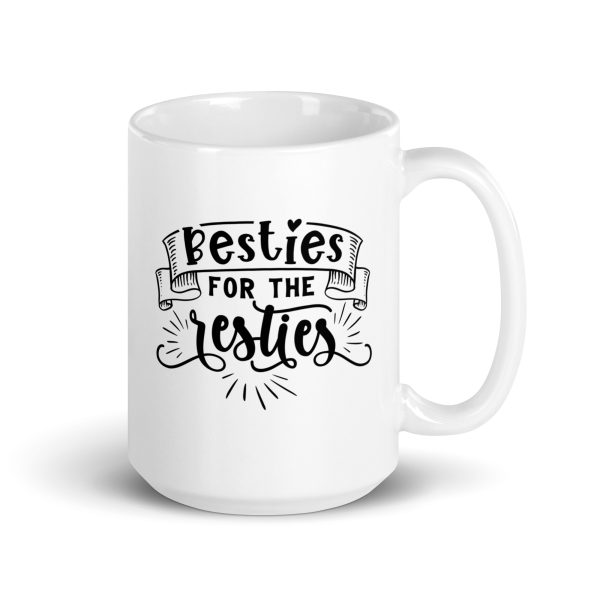 Besties for the resties Funny Coffee Mug / Cup - Image 4