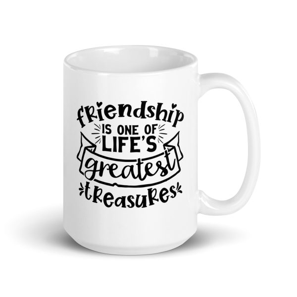 Friendship is one of life's greatest treasures Funny Coffee Mug / Cup - Image 4