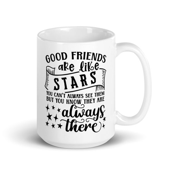 Good friends are like stars you can't always see them but you know they are always there Funny Coffee Mug / Cup - Image 4