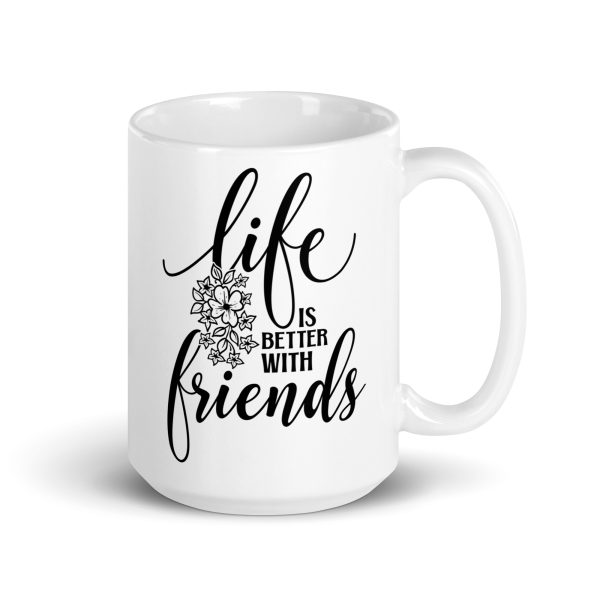 Life is better with friends Funny Coffee Mug / Cup - Image 4