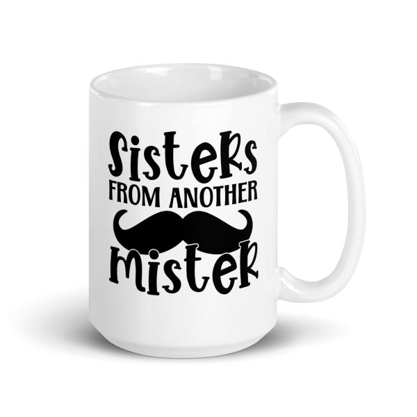 Sisters from another mister Funny Coffee Mug / Cup - Image 4