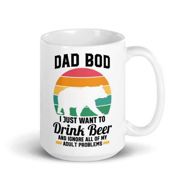 Dad bod I just want to drink beer and ignore all of my adult problems Funny Coffee Mug / Cup - Image 4