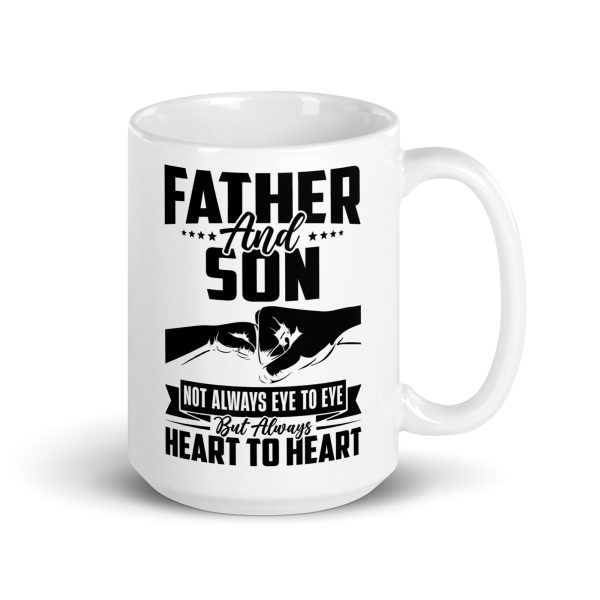 Father and son not always eye to eye but always heart to heart Funny Coffee Mug / Cup - Image 4