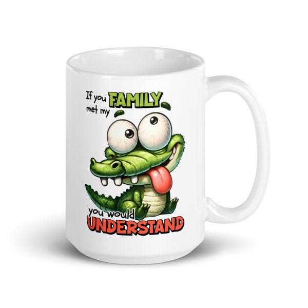 If you met my family you would understand Funny Coffee Mug / Cup - Image 4