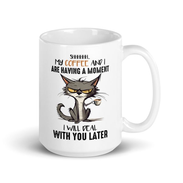 Shh my coffee and I are having a moment I'll deal with you later funny cat coffee mug / cup - Image 4