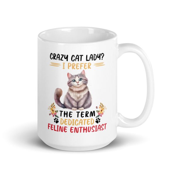 Crazy cat lady? I prefer the term dedicated feline enthusiast funny cat coffee mug / cup - Image 4