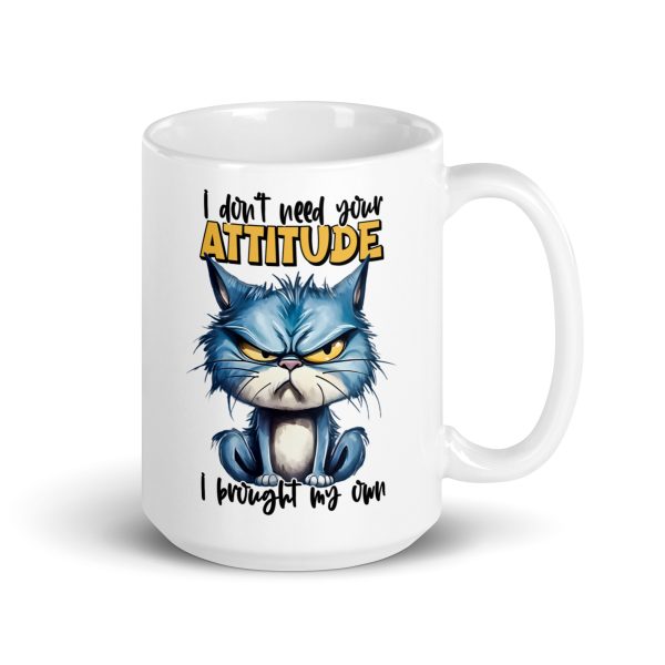 I don't need your attitude I brought my own funny cat coffee mug / cup - Image 4