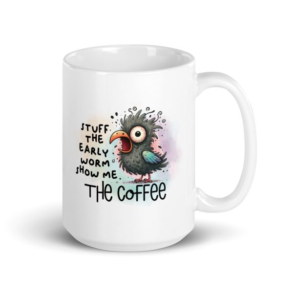 Stuff the early worm show me the coffee funny coffee mug / cup - Image 4