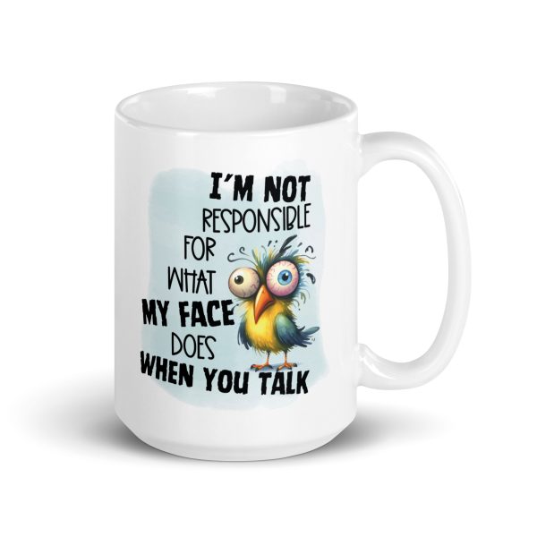 I'm not responsible for what my face does when you talk funny coffee mug / cup - Image 4