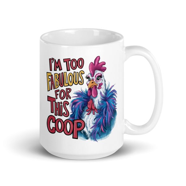 I'm too fabulous for this coop funny coffee mug / cup - Image 4