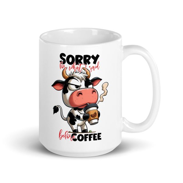 Sorry for what I said before coffee funny cow coffee mug / cup - Image 4